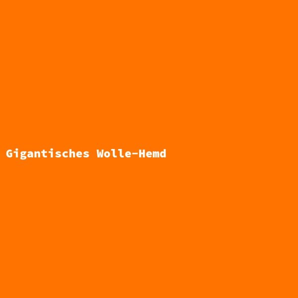 Gigantisches Wolle-Hemd