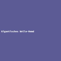 Gigantisches Wolle-Hemd