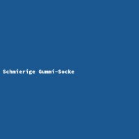 Schmierige Gummi-Socke