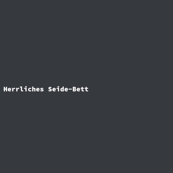 Herrliches Seide-Bett