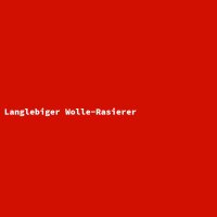 Langlebiger Wolle-Rasierer
