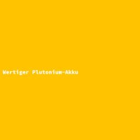 Wertiger Plutonium-Akku