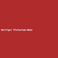 Wertiger Plutonium-Akku